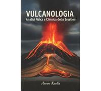 Vulcanologia: Analisi Fisica e Chimica delle Eruzioni