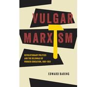 Vulgar Marxism: Revolutionary Politics and the Dilemmas of Worker Education, 1891-1931