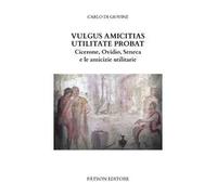 Vulgus amicitias utilitate probat. – Cicerone, Ovidio, Seneca e le amicizie utilitarie – 2025