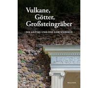 Vulkane, Götter, Großsteingräber: Die Antike und das Gartenreich