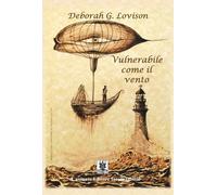 VULNERABILE COME IL VENTO - Lovison Deborah G. - 2024 - Cavinato