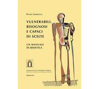 Vulnerabili, bisognosi e capaci di scelte. Un manuale di bioetica