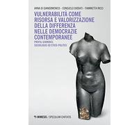 Vulnerabilità come risorsa e valorizzazione della differenza nelle democrazie contemporanee. Profili, giuridici, sociologici ed etico-politici