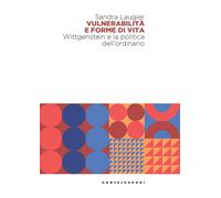 Vulnerabilità e forme di vita. Wittgenstein e la politica dell'ordinario -...