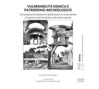 Vulnerabilità sismica e patrimonio archeologico. Una proposta di valutazione speditiva per la conservazione e la gestione dell’architettura allo stato ruderale