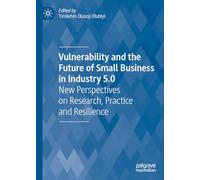 Vulnerability and the Future of Small Business in Industry 5.0: New Perspectives on Research, Practice and Resilience