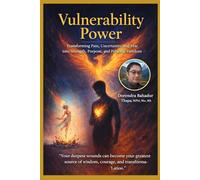 Vulnerability Power: Transforming Pain, Uncertainty, and Fear into Strength, Purpose, and Personal Freedom