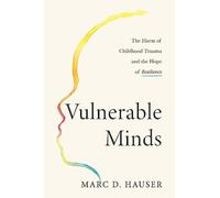 Vulnerable Minds: The Harm of Childhood Trauma and the Hope of Resilience - NUOV