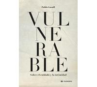 Vulnerable: Sobre el cuidado y la intimidad