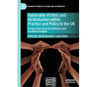 Vulnerable Victims and Victimisation Within Practice and Policy in the Uk: Perspectives from Practitioners and Academic Insights