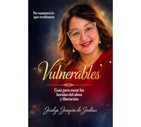 Vulnerables: Guía para sanar las heridas del alma y liberación