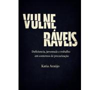 Vulneráveis: Deficiência, juventude e trabalho em contextos de precarização