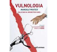 Vulnologia. Manuale pratica. Dalle basi al Wound tech Care