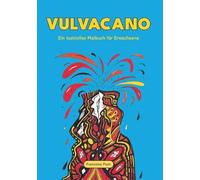 Vulvacano: Ein lustvolles Malbuch für Erwachsene