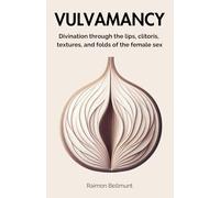 Vulvamancy: Divination through the lips, clitoris, textures, and folds of the female sex