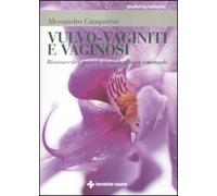 Vulvo-vaginiti e vaginosi. Riconoscerle e guarirle in modo naturale