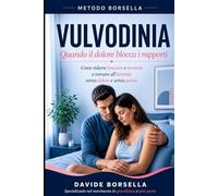 VULVODINIA: Quando il dolore blocca il rapporto: Come ridurre bruciore e tensione e tornare all'intimità senza dolore e senza paura