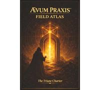 ÆVUM PRAXIS FIELD ATLAS: The Triune Charter