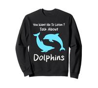 Vuoi Che ascolti Parlare di Delfini Umorismo Dolphin Felpa