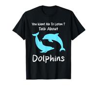 Vuoi Che ascolti Parlare di Delfini Umorismo Dolphin Maglietta