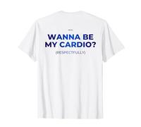 Vuoi Essere Il Mio Cardio? con Rispetto Palestra Allenamento Maglietta