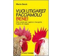 Vuoi litigare? Facciamolo bene! Otto storie per capirsi e riscoprire il gioco di coppia