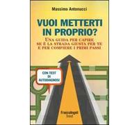 Vuoi metterti in proprio? Una guida per capire se è la strada giusta per te e per compiere i primi passi. Con test di autodiagnosi