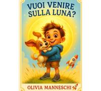 Vuoi Venire sulla Luna?: Favola per bambini - Libro illustrato A COLORI EDUCATIVO per bambini dai 3 ai 6 anni - Storia divertente della buonanotte