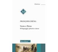 Vuoto e pieno. Il linguaggio pittorico cinese. Nuova ediz.