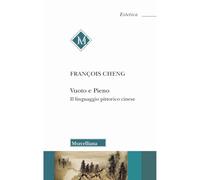 VUOTO E PIENO. IL LINGUAGGIO PITTORICO CINESE. NUOVA EDIZ. - CHENG FRANCOIS,
