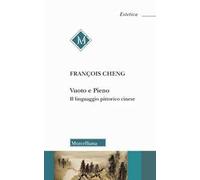 Vuoto e pieno. Il linguaggio pittorico cinese. Nuova ediz.