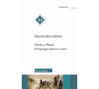 Vuoto e pieno. Il linguaggio pittorico cinese. Nuova ediz. - Cheng François