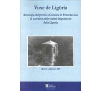Vuxe De Liguria. Antologia del Premio Comune di Pontedassio di narrativa nelle varietà linguistiche delle Liguria