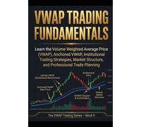 VWAP Trading Fundamentals: Take Your Understanding of the VWAP to the Next Level with Advanced Trading Concepts and Practical Applications