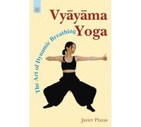 Vyayama Yoga: The Art of Dynamic Breathing