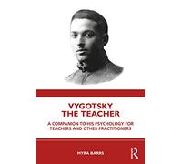 Vygotsky the Teacher: A Companion to his Psychology for Teachers and Other Practitioners