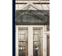 W 1838-1935 Rob The Wild Garden; or, Our Groves and Gardens Made Bea (Tascabile)