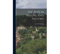 W A B (William Augustus Coolidg The Alps In Nature And Histor (Copertina rigida)