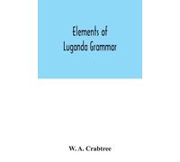 W A Crabtree Elements of Luganda grammar (Tascabile)