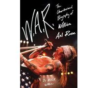 W.A.R.: The Unauthorized Biography of William Axl Rose - Wall Mick
