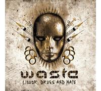 W.A.S.T.E. - Liquor, Drugs and Hate