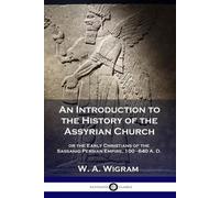 W A Wigram An Introduction to the History of the Assyrian Church (Tascabile)