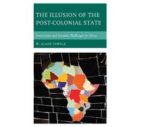 W. Alade Fawole The Illusion of the Post-Colonial State (Tascabile)