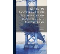 W Allan Notes On Rankine's Applied Mechanics and Rankine's Ci (Copertina rigida)