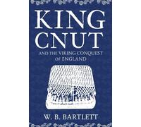 W. B. Bartlett King Cnut and the Viking Conquest of England 1016 (Tascabile)