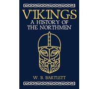 Vikings: A History of the Northmen by Bartlett, W. B.