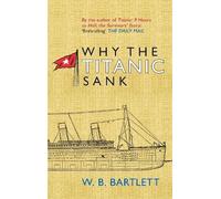 W. B. Bartlett Why the Titanic Sank (Tascabile)