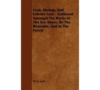 W. B. Lord Crab, Shrimp, And Lobster Lore - Gathered Amongst The Roc (Tascabile)