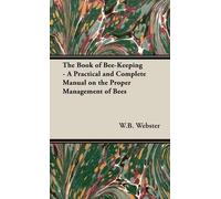 W.B., Webster The Book of Bee-Keeping - A Practical and Compl (Copertina rigida)