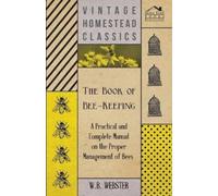 W.B., Webster The Book of Bee-Keeping - A Practical and Complete Man (Tascabile)